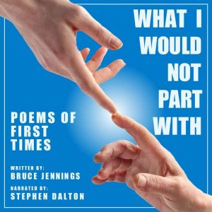 What I Would Not Part With Poems of ..., Bruce Jennings
