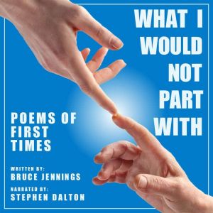 What I Would Not Part With: Poems of First Times