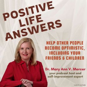Positive Life Answers Help Other Peo..., Dr. Maryann Mercer