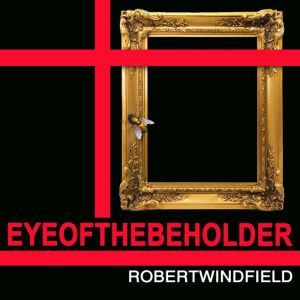 Eye of the Beholder, Robert Windfield