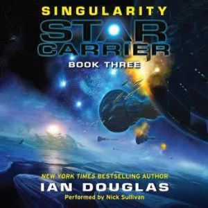 Singularity: Star Carrier: Book Three, Ian Douglas