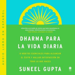 Everyday Dharma \ Dharma para la vida diaria: 8 hAbitos esenciales para alcanzar el exito y hallar satisfaccin en todo lo que