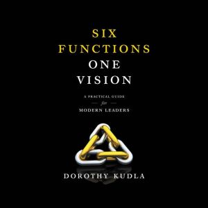 Six Functions, One Vision: A Practical Guide for Modern Leaders