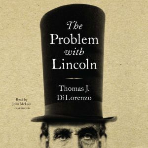 The Problem with Lincoln, Thomas J. DiLorenzo