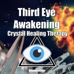 Third Eye Awakening  Crystal Healing..., Greenleatherr