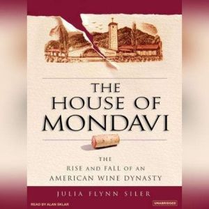 The House of Mondavi, Julia Flynn Siler
