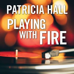 Playing with Fire, Patricia Hall
