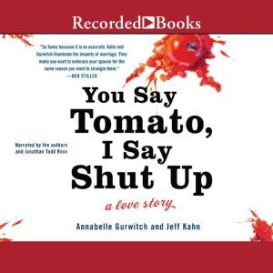 You Say Tomato, I Say Shut Up: A Love Story, Annabelle Gurwitch
