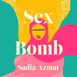 Sex Bomb, Sadia Azmat