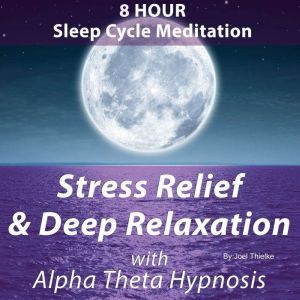 8 Hour Sleep Cycle Meditation  Stres..., Joel Thielke