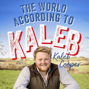 The World According to Kaleb: THE SUNDAY TIMES BESTSELLER - worldly wisdom from the breakout star of Clarksons Farm