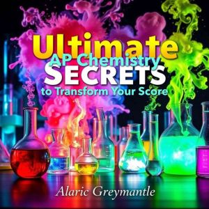 Ultimate AP Chemistry Secrets to Transform Your Score: "Boost your AP Chemistry score with captivating audio lessons designed