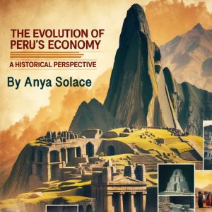 The Evolution of Peru's Economy: A Historical Perspective
