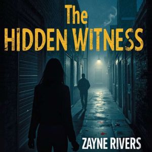 The Hidden Witness: One Crime. One Witness. A City Teeming with Secrets.