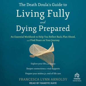 The Death Doulas Guide to Living Ful..., Francesca Lynn Arnoldy