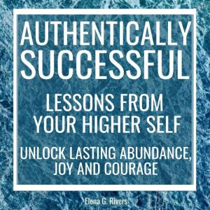 Authentically Successful  Lessons fr..., Elena G.Rivers