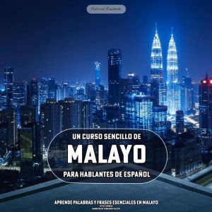 Un Curso Sencillo de Malayo para Hablantes de Espanol: Aprende Palabras y Frases Esenciales en Malayo