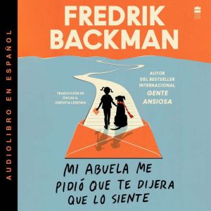 Mi abuela me pidi que te dijera que lo siente: My Grandmother Asked Me to Tell You She's Sorry (Spanish edition)