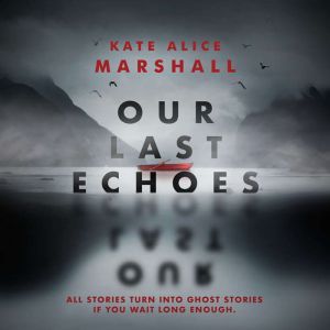 Our Last Echoes, Kate Alice Marshall