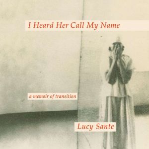 I Heard Her Call My Name, Lucy Sante