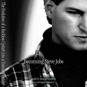 Becoming Steve Jobs: The Evolution of a Reckless Upstart into a Visionary Leader, Brent Schlender