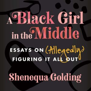 A Black Girl in the Middle, Shenequa Golding