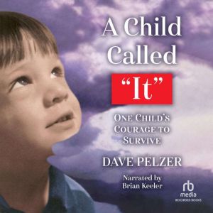 A Child Called It One Child's Courage to Survive, Dave Pelzer