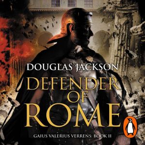 Defender of Rome: (Gaius Valerius Verrens 2):  A heart-stopping and gripping novel of Roman adventure