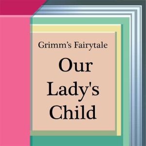 Our Ladys Child, Jacob Grimm