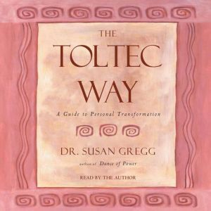 The Toltec Way: A Guide to Personal Transformation, Susan Gregg