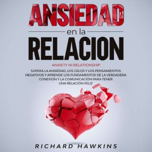 Ansiedad en la relacin [Anxiety in Relationship]: Supera la ansiedad, los celos y los pensamientos negativos y aprende los fun