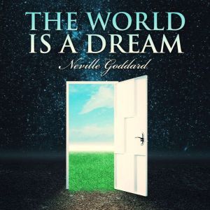 The World is a Dream, Neville Goddard