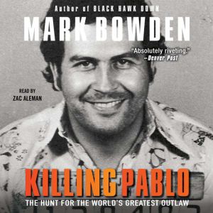 Killing Pablo: The Hunt for the World's Greatest Outlaw