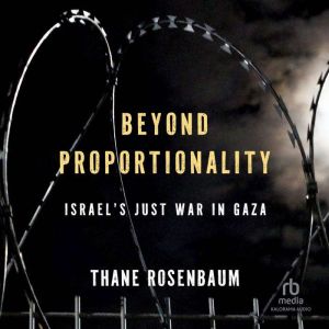 Beyond Proportionality: Israel's Just War in Gaza