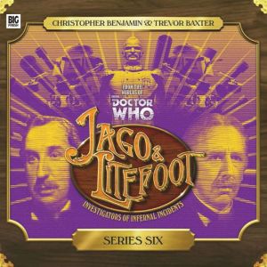 Jago  Litefoot  Series Six, James Goss