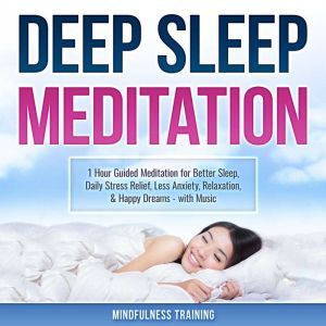 Deep Sleep Meditation: 1 Hour Guided Meditation for Better Sleep, Daily Stress Relief, Less Anxiety, Relaxation, & Happy Dreams - with Music (Self Hypnosis, Breathing Exercises, & Techniques to Relax & Sleep), Mindfulness Training