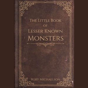 The Little Book of Lesser Known Monsters: A short story collection from the Lesser Known Monsters universe.