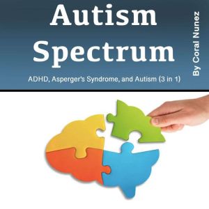 Autism Spectrum: Autism Spectrum ADHD, Aspergers Syndrome, and Autism (3 in 1)