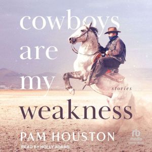 Cowboys Are My Weakness, Pam Houston