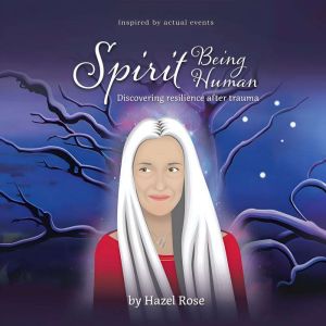 Spirit Being Human:: Discovering resilence after trauma