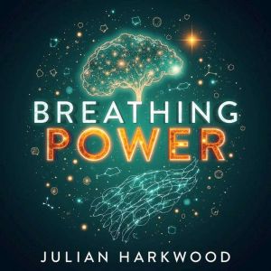 Breathing Power Revolutionary Scienc..., Julian Harkwood