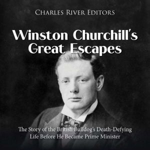 Winston Churchills Great Escapes Th..., Charles River Editors