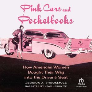 Pink Cars and Pocketbooks: How American Women Bought Their Way into the Driver's Seat