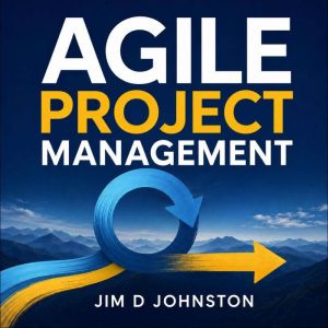 Agile Project Management, Jim D Johnston
