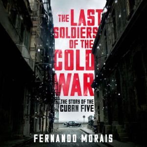 The Last Soldiers of the Cold War, Fernando Morais