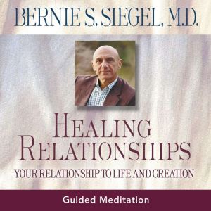 Healing Relationships, Bernie S. Siegel, MD