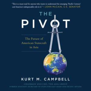 The Pivot: The Future of American Statecraft in Asia, Kurt Campbell