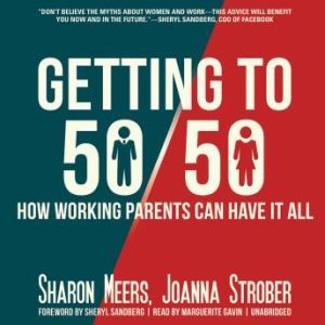Getting to 5050, Sharon Meers and Joanna Strober Foreword by Sheryl Sandberg