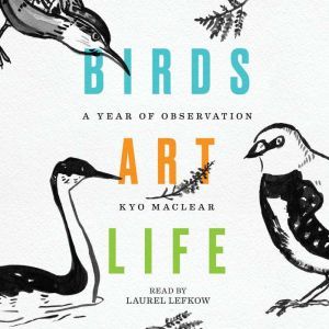 Birds Art Life, Kyo Maclear