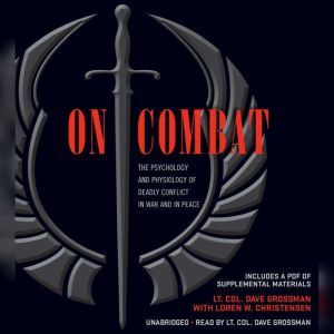 On Combat: The Psychology and Physiology of Deadly Conflict in War and in Peace, Dave Grossman